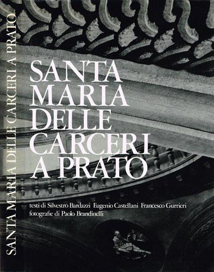 Santa Maria delle Carceri a Prato: il punto d'arrivo delle elaborazioni architettoniche dell'età dell'umanesimo - Silvestro Bardazzi - copertina