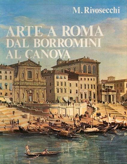 Arte a Roma dal Borromini al Canova - Mario Rivosecchi - copertina