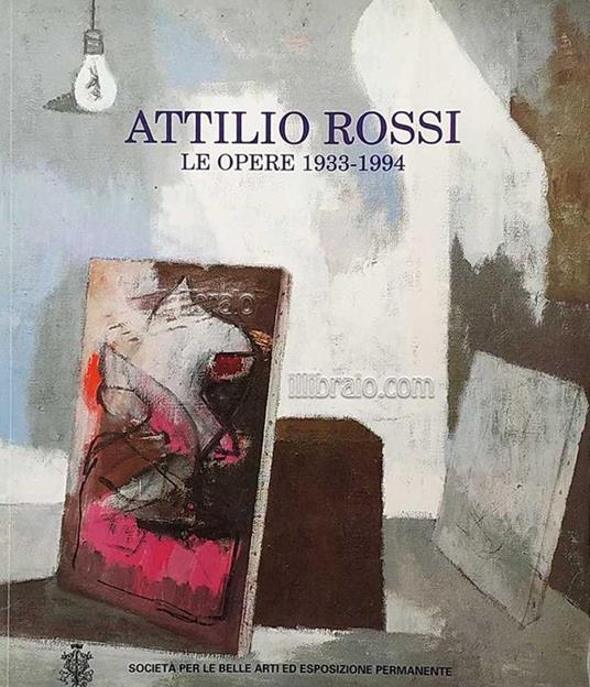 Attilio Rossi. Le opere 1933 - 1934 - Luciano Caramel - copertina