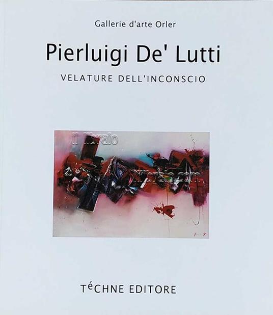 Pierluigi De' Lutti. Velature dell'inconscio - Unconscious glazing - Vittorio Sgarbi - copertina