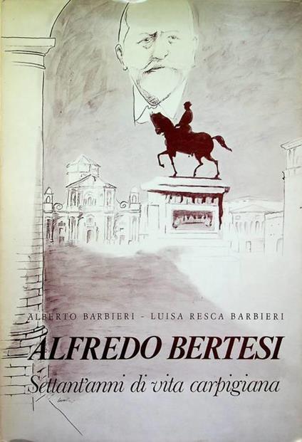 Alfredo Bertesi: settant'anni di vita carpigiana - Alberto Barbieri - copertina