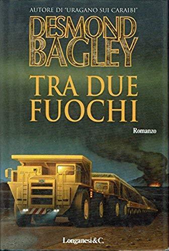 Tra due fuochi - Desmond Bagley - copertina