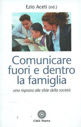 Comunicare fuori e dentro la famiglia.Una risposta alle sfide della società - Ezio Aceti - copertina