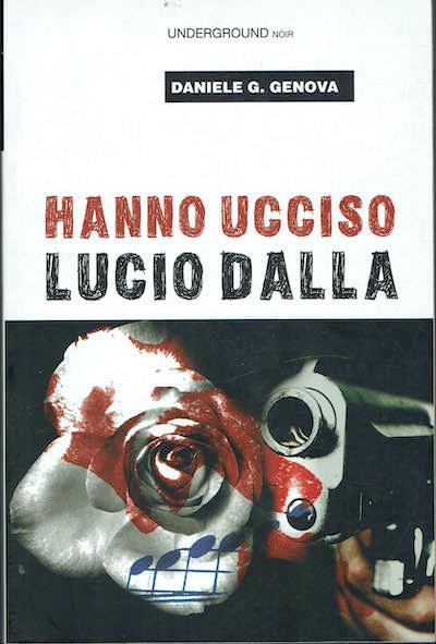 Hanno ucciso Lucio Dalla - Daniele G. Genova - copertina