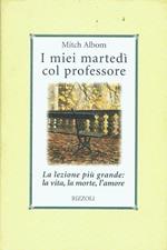 I miei martedi col professore. La lezione più grande: la vita, la morte, l'amore