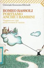 Portiamo anche i bambini. Viaggiare con i figli senza rovinarsi le vacanze