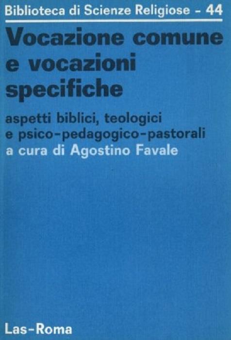 Vocazione comune e vocazioni specifiche: aspetti biblici, teologici e psico-pedagogico-pastorali - Agostino Favale - copertina