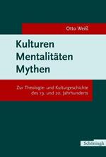 Kulturen Mentalitäten Mythen: zur Theologie- und Kulturgeschichte des 19. und 20. Jahrhunderts.