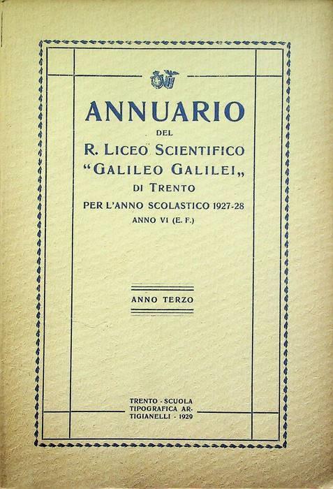 Annuario del R. Liceo scientifico "Galileo Galilei" di Trento pe l'anno scolastico 1927-1928 - Anno VI E.F.: anno terzo - copertina