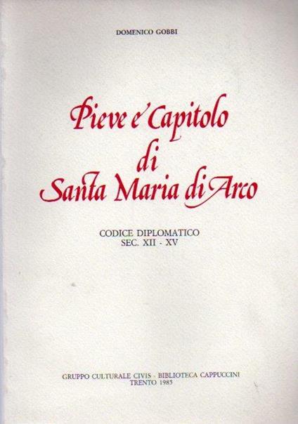 Pieve e capitolo di Santa Maria di Arco: codice diplomatico: sec. XII-XV - Domenico Gobbi - copertina