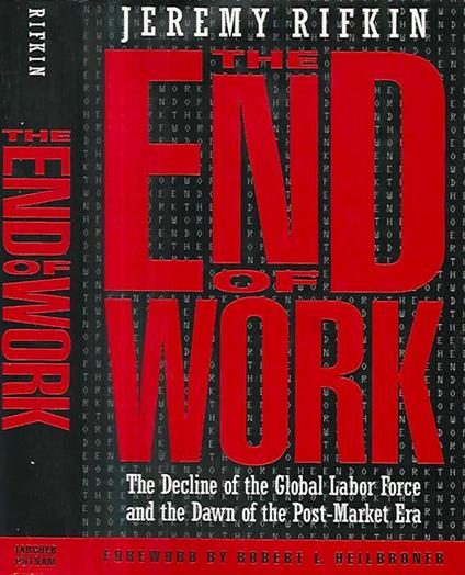 The End of Work. The decline of the Glogal Labor Force and the Dawn of the Post - Market Era - Jeremy Rifkin - copertina