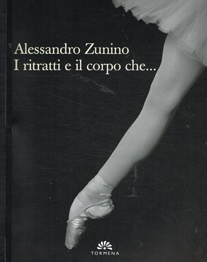 I ritratti e il corpo che… - Alessandro Zunino - copertina