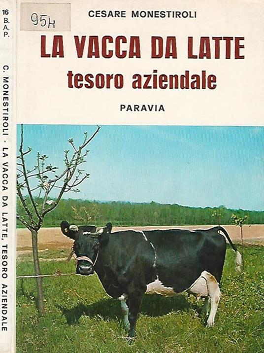 La vacca da latte, tesoro aziendale - Cesare Monestroli - Libro Usato - G.  B. Paravia & C. - Biblioteca Agricola Paravia | IBS