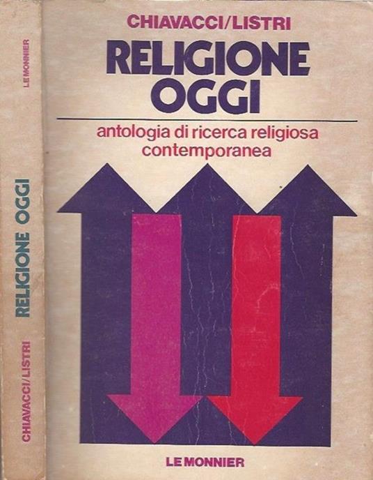 Religione oggi. Antologia di ricerca religiosa contemporanea - Enrico Chiavacci,P. Francesco Listri - copertina