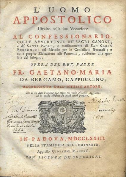 L' uomo apostolico istruito nella sua vocazione al confessionario, colle avvertenze de' sacri canoni, e de' Santi padri, e massimamente di San Carlo Borromeo col metodo per le Confessioni Generali e colle proprie esortazioni alli pentimenti, confor - Rev. Padre Fr. Gaetano-Maria - copertina