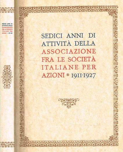 Sedici anni di attività della Associazione fra le Società Italiane per Azione 1911-1927 - copertina