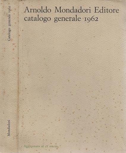 Arnoldo Mondadori Editore: catalogo generale 1962 - Libro Usato - Mondadori  - | IBS