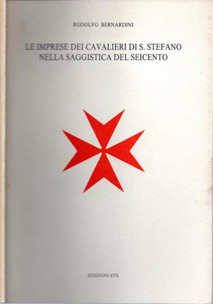 Le imprese dei cavalieri di S. Stefano nella saggistica dei Seicento - Rodolfo Bernardini - copertina