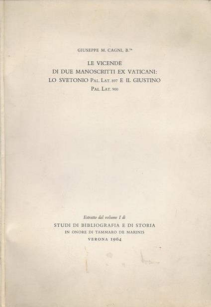 Le vicende di due manoscritti ex vaticani: Lo Svetonio (Pal.Lat. 897) e Il Giustino (Pal.Lat. 900) - Giuseppe M. Cagni - copertina