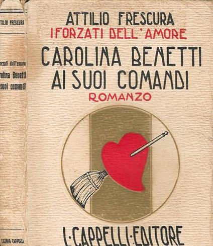 I forzati dell'amore - Carolina Benetti ai suoi comandi - Attilio Frescura - copertina