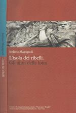 L' isola dei ribelli.Gli anni della lotta - L' isola dei ribelli. Gli anni del sogno