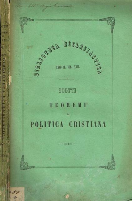 Teoremi di politica cristiana ne'quali in generale la religione cristiana ed in particolare taluni punti dogmatici, morali e disciplinari della chiesa cattolica son difesi dalla calunnia di essere nocevoli alla società. Vol.I - Scotti - copertina