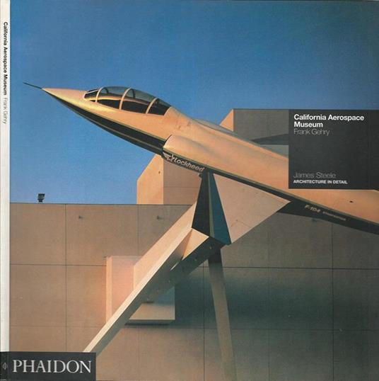 California Aerospace Museum. Frank Gehry. Architecture in Detail - James Steele - copertina