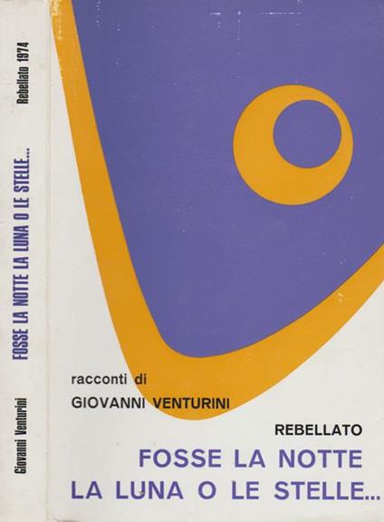 Fosse la notte, la luna o le stelle… - Giovanni Venturini - copertina