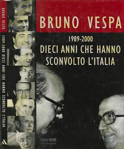 Dieci anni che hanno sconvolto l'Italia. 1989-2000 - Bruno Vespa - copertina