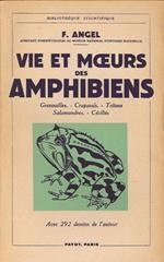 Vie Et Moeurs des Amphibiens. Grenouilles - Crappauds - Tritons - Salamandres - Cecilies