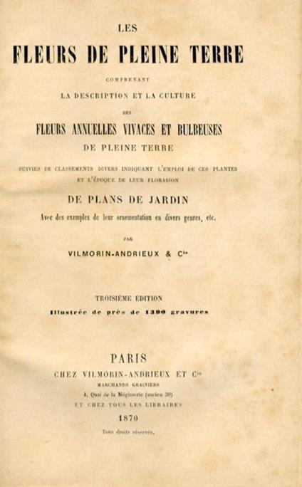 Les Fleurs De Pleine Terre. Comprenant la Description Et la Culture des Fleurs Annuelles Vivaces Et Bulbeuses De Pleine Terre, Suivies De Classments Divers Iniquant l'Emploi De Ces Plantes Et l'Epoque Floraison De Plans De Jardin - copertina