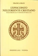 L' Episcopato nell'Oriente Cristiano, dalle Origini al II° Concilio di Nicea (787)