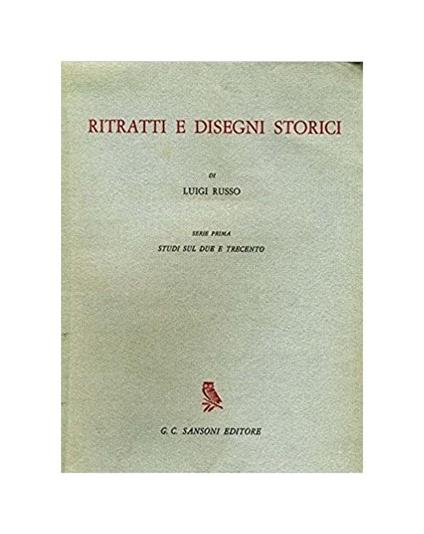 Ritratti e disegni storici. Serie prima. Studi sul Due e Trecento - Luigi Russo - copertina