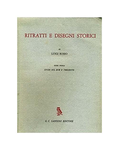 Ritratti e disegni storici. Serie prima. Studi sul Due e Trecento - Luigi Russo - copertina