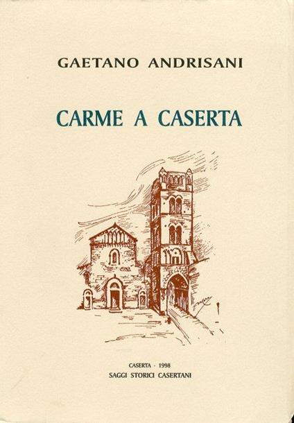 Saggi Storici Casertani. Carme a Caserta - Gaetano Andrisani - copertina