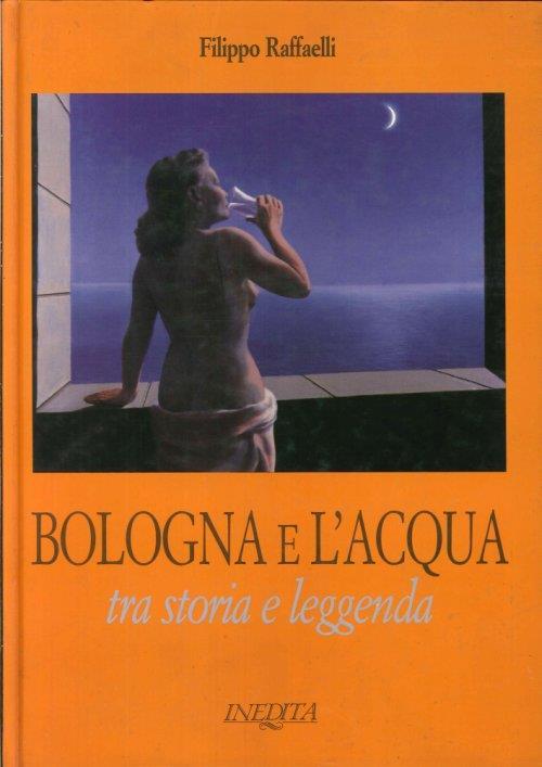 Bologna e l'Acqua tra Storia e Leggenda - Filippo Raffaelli - copertina