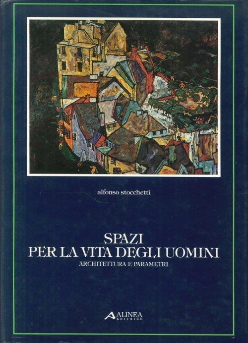 Spazi per la vita degli uomini. Architettura e parametri - Alfonso Stocchetti - copertina