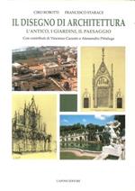 Il disegno di architettura. L'antico, i giardini, il paesaggio