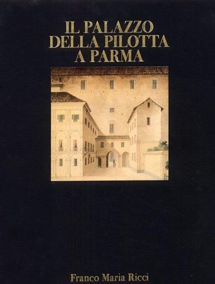 Il Palazzo della Pilotta a Parma. Dai servizi della corte alle moderne istituzioni culturali - copertina