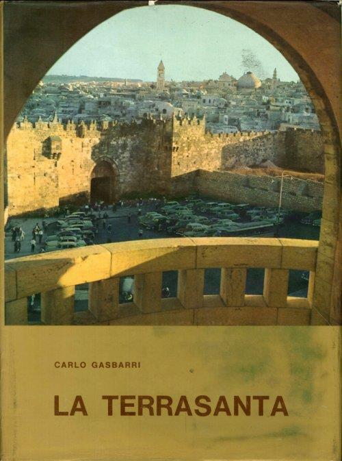 La Terrasanta. Dal Paese di Abramo al Monte dell'Ascensione - Carlo Gasbarri - copertina