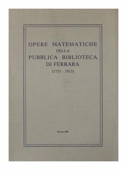 Opere matematiche della pubblica biblioteca di ferrara (1753 - 1815) - copertina