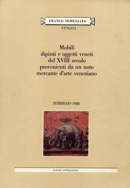Mobili, dipinti e oggetti veneti del XVIII secolo provenienti da un noto mercante veneziano. Febbraio 1988 - copertina