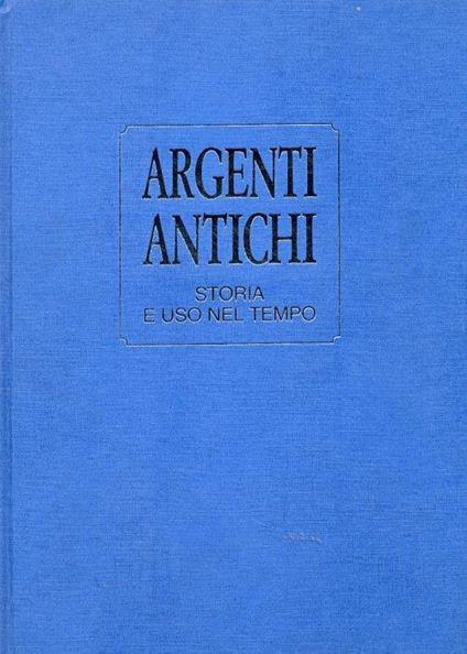 Argenti antichi. Storia e uso nel tempo - copertina