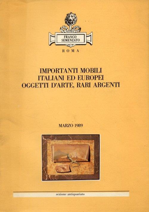 Importanti mobili italiani ed europei, oggetti d'arte, rari argenti. Marzo 1989 - copertina
