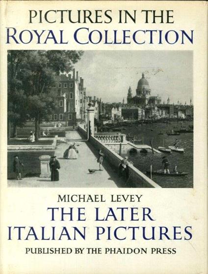 The later Italian Pictures in the Collection of Her majesty the Queen - Michael Levey - copertina