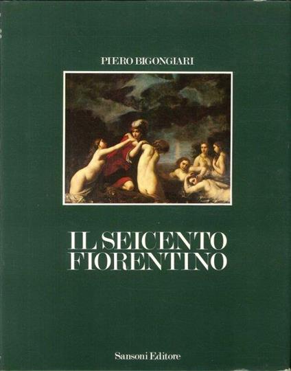 Il Seicento fiorentino tra Galileo e il "recitar cantando" - Piero Bigongiari - copertina