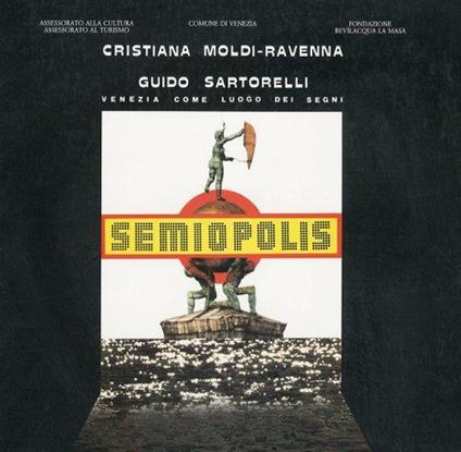 Semiopolis. Venezia Come Luogo dei Segni - Cristiana Moldi Ravenna - copertina