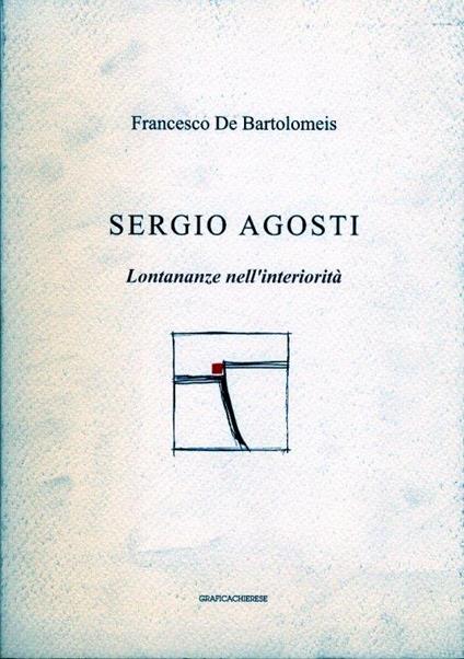 Sergio Agosti. Lontananze nell'interiorità - Francesco De Bartolomeis - copertina