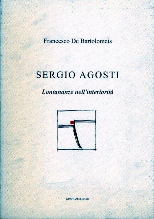 Sergio Agosti. Lontananze nell'interiorità - Francesco De Bartolomeis - copertina