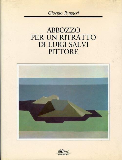 Abbozzo per un Ritratto di Luigi Salvi Pittore. [Ed. Italiana e Inglese] - Giorgio Ruggeri - copertina